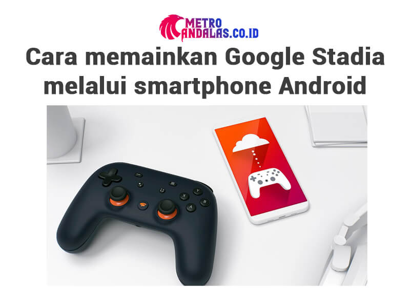  Cara-Memainkan-Google-Stadia-di-Laptop-dan-Smartphone-Android.