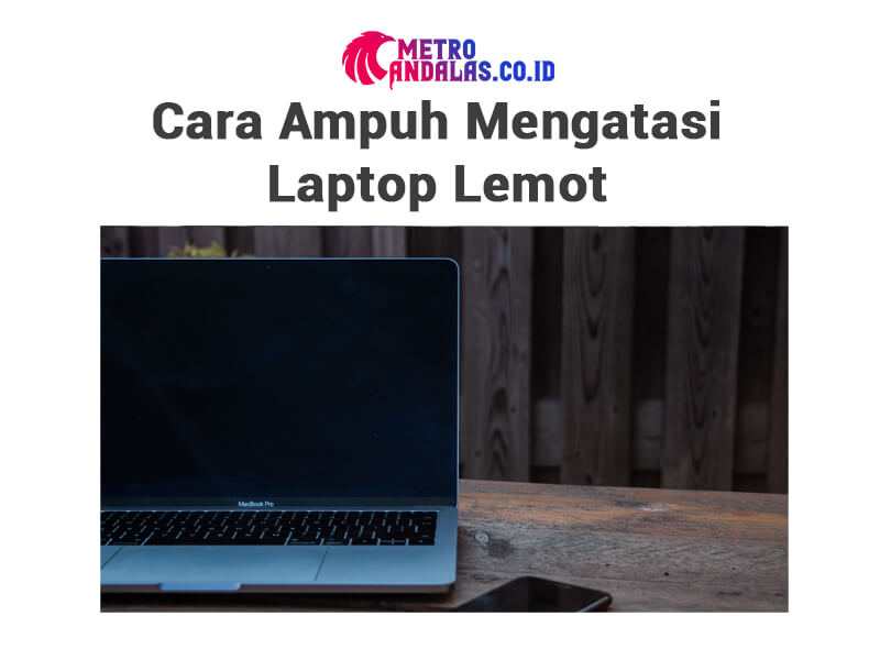 Cara Ampuh Mengatasi Laptop Lemot