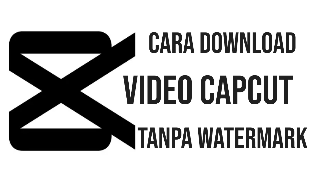 Cara Download Video CapCut Tanpa Watermark