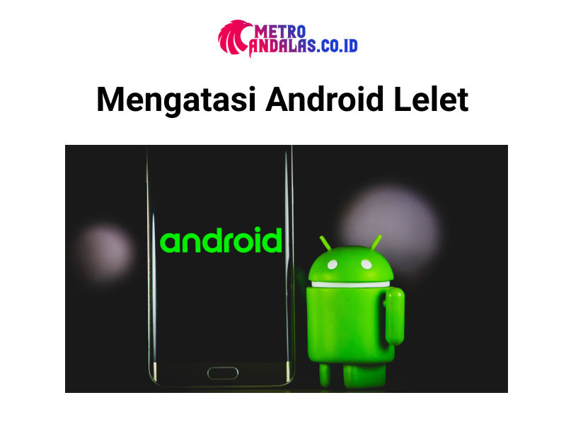 Cara Mengatasi Android Lelet